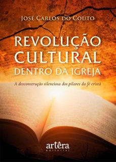 revoluço cultural dentro da igreja: a desconstruço silenciosa dos pilares da fe crist (ebook)-josé carlos do couto-9786525096247