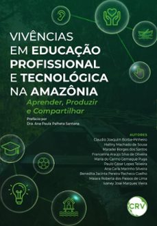 vivencias em educaço profissional e tecnologica na amazonia (ebook)-claudio joaquim borba-pinheiro-halliny machado de sousa-maradei borges dos santos-9786525186047