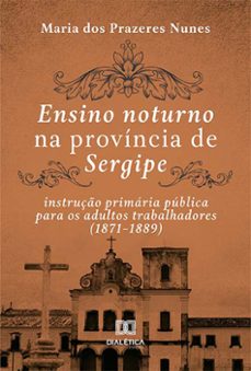 ensino noturno na província de sergipe (ebook)-maria dos prazeres nunes-9786525220147