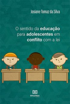 o sentido da educaço para adolescentes em conflito com a lei (ebook)-josiane tomaz da silva-9786525243047