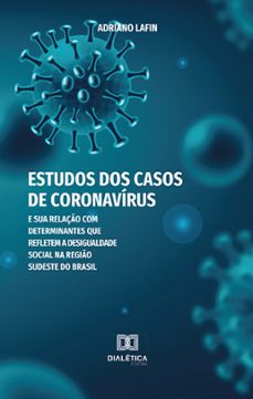 estudos dos casos de coronavírus e sua relação com determinantes que refletem a desigualdade social na região sudeste do brasil (ebook)-adriano lafin-9786525281247