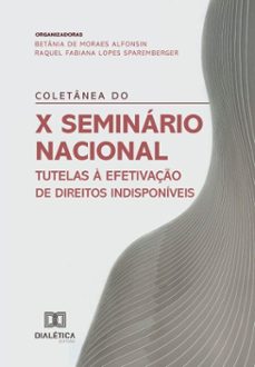 coletânea do x seminário nacional tutelas à efetivação de direitos indisponíveis (ebook)-betânia de moraes alfonsin-raquel fabiana lopes sparemberger-9786527077947