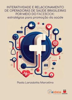 interatividade e relacionamento de operadoras de saude brasileiras por meio do facebook (ebook)-paola lanzalotta marcelino-9786553874947