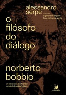 o filosofo do dialogo: norberto bobbio - um esboço da sua filosofia juridica no contexto da jusfilosofia italiana (ebook)-alessandro serpe-9786553963047