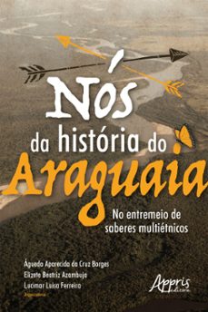 nos da historia do araguaia: no entremeio de saberes multietnicos (ebook)-águeda aparecida da cruz borges-elizete beatriz azambuja-lucimar luisa ferreira-9786558201847