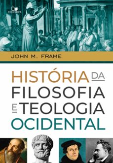 historia da filosofia e teologia ocidental (ebook)-john frame-9786559671847