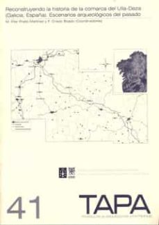 reconstruyendo la historia de la comarca del ulla-deza (galicia-e spaña) escenarios arqueologicos del pasado-felipe criado boado-pilar prieto martinez-9788400091347