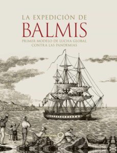 la expedicion de balmis : primer modelo de lucha global contra la s pandemias-susana maria ramirez martin-9788400108847