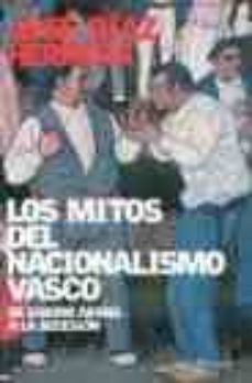los mitos del nacionalismo vasco: de sabino arana a la secesion-jose diaz herrera-9788408058847