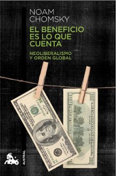 el beneficio es lo que cuenta: neoliberalismo y orden global-noam chomsky-9788408124047