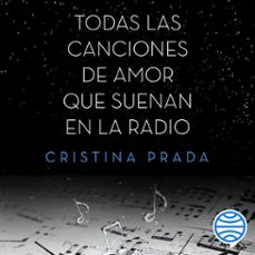 todas las canciones de amor que suenan en la radio (audiolibro)-cristina prada-9788408231547