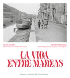 la vida entre mareas: ria del nervion / nerbioi itxasadarra-9788409758647