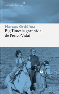 big time: la gran vida de perico vidal-marcos ordoñez-9788410178847
