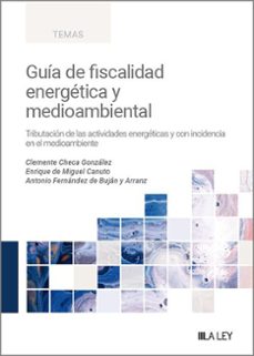 guia de fiscalidad energetica y medioambiental. tributacion de la s actividades energeticas y con incidencia-clemente checa gonzalez-9788410292147