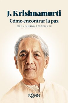 cómo encontrar la paz en un mundo desafiante-jiddu krishnamurti-9788410358447