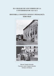 el colegio de los verdes de la universidad de alcala. historia, constituciones y pedagogia (1586-1843) (ebook)-manuel casado arbonies-francisco javier casado arbonies-9788410704947