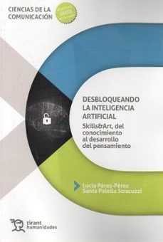 desbloqueando la inteligencia artificial: skills&art, del conocim iento al desarrollo del pensamiento-lucia perez perez-santa palella stracuzzi-9788410815247