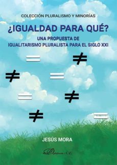 ¿igualdad para que?. una propuesta de igualitarismo pluralista para el siglo xxi (ebook)-jesus mora-9788411221047