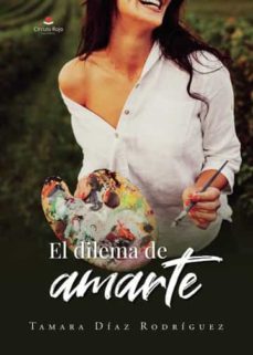 el dilema de amarte-tamara diaz rodriguez-9788411557047
