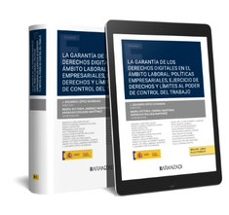 garantia de los derechos digitales en el ambito laboral, politica s empresariales, ejercicio de derechos y limites al poder de control del trabajo.-j. eduardo lopez ahumada-9788411635547