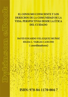 el consumo consciente y los derechos de la comunidad de la vida: perspectivas desde la etica del cuidado. (ebook)-david eduardo velázquez muñoz-9788411700047