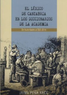 el lexico de cantabria en los diccionarios de la academia-jaime peña arce-9788412049947