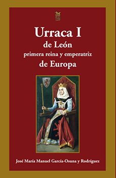 urraca i de leon primera reina y emperatriz de europa-jose maria manuel garcia osuna-9788412148947