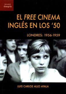 el free cinema ingles en los  50. londres: 1956-1959-luis carlo allo ayala-9788412208047