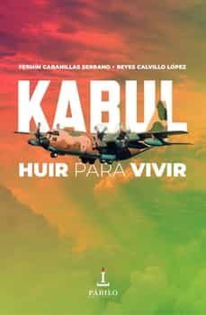 kabul: huir para vivir-fermin cabanillas serrano-reyes calvillo lopez-9788412427547