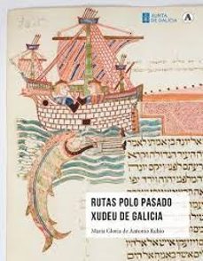 rutas polo pasado xudeu de galicia / rutas por el pasado judio de galicia-maria gloria de antonio rubio-9788412736847