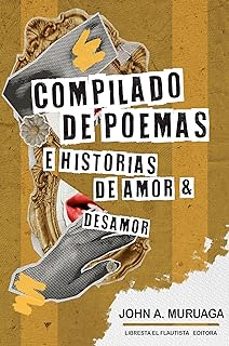 compilado de poemas e historias de amor & desamor-john a. muruaga-9788412752847