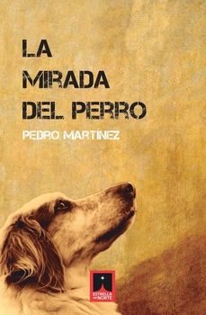 la mirada del perro-pedro martinez-9788412923247