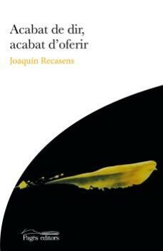 acabat de dir, acabat d oferir-joaquin recasens murillo-9788413033747