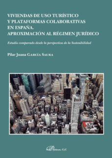 viviendas de uso turistico y plataformas colaborativas en españa. aproximacion al regimen juridico.estudio comparado desde la perspectiva de la sostenibilidad (ebook)-pilar juana garcia saura-9788413243047