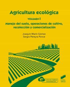 agricultura ecolo?gica. volumen 1: manejo del suelo, operaciones de cultivo, recoleccion y comercializacion (ebook)-joaquin marin gomez-sergio pereyra ponce-9788413576947