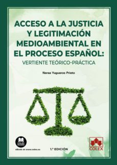 acceso a la justicia y legitimacion medioambiental en el proceso español: vertiente teorico-practica-nerea yugueros prieto-9788413596747