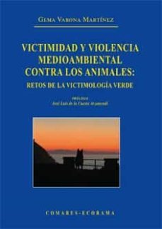 victimidad y violencia medioambiental contra los animales: retos de la victimologia verde-9788413690247
