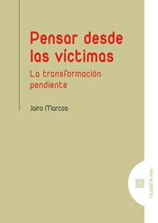 pensar desde las victimas.la transformacion pendiente-jairo marcos-9788413696447