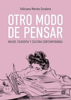 otro modo de pensar. mujer, filosofia y cultura contemporanea-feliciana merino escalera-9788413699547