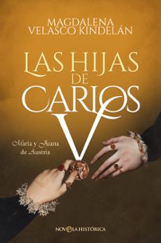 las hijas de carlos v: maria y juana de austria-9788413844947