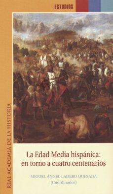 la edad media hispanica: en torno a cuatro centenarios-miguel angel ladero quesada-9788415069447