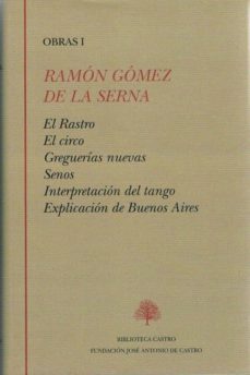 ramon gomez de la serna i. el rastro.el circo. greguerias nuevas. senos. interpretacion del tango. explicacion de buenos aires-9788415255147