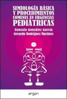 semiologia basica y procedimientos comunes en urgencias pediatric as-gonzalo gonzalez garcia-gerardo rodriguez martinez-9788415351047