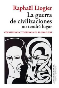 la guerra de civilizaciones no tendra lugar-raphael liogier-9788415544647