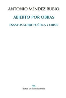 abierto por obras: ensayos sobre poetica y crisis-antonio mendez-9788415766247
