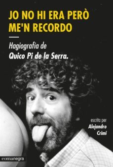 jo no hi era pero me n recordo. hagiografia de quico pi de la serra-alejandro crimi-9788416033447