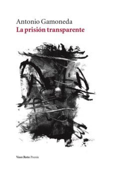 la prision transparente-antonio gamoneda-9788416193547