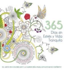 365 dias sin estres y vida tranquila: el arte de colorear y la sabiduria para levantar el espiritu-9788416279647