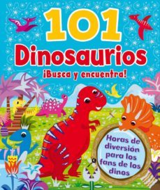 101 dinosaurios ¡busca y encuentra!-9788416377947