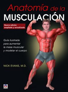 anatomia de la musculacion nueva edicion: guia ilustrada para aumentar la masa muscular y modelar el cuerpo-9788416676347